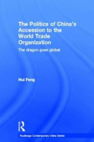 Kniha Politics of China's Accession to the World Trade Organization Hui Feng