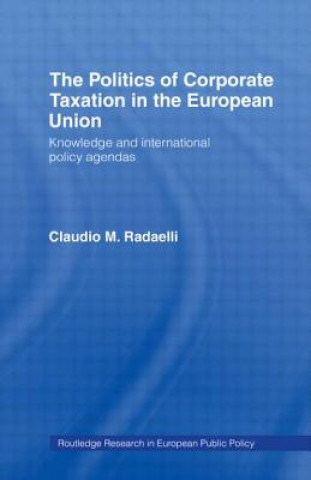 Książka Politics of Corporate Taxation in the European Union Giorgio Radaelli