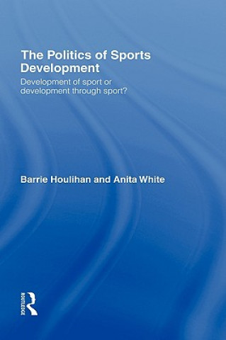 Kniha Politics of Sports Development Anita White