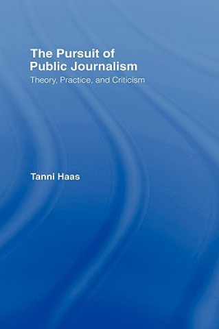 Könyv Pursuit of Public Journalism Tanni Haas