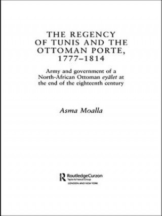 Kniha Regency of Tunis and the Ottoman Porte, 1777-1814 Asma Moalla