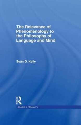 Livre Relevance of Phenomenology to the Philosophy of Language and Mind Sean Dorrance Kelly