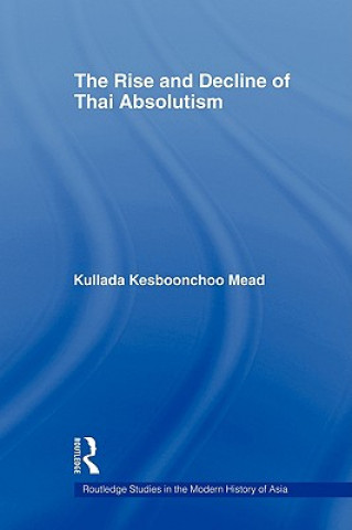 Kniha Rise and Decline of Thai Absolutism Kullada Kesboonchoo Mead