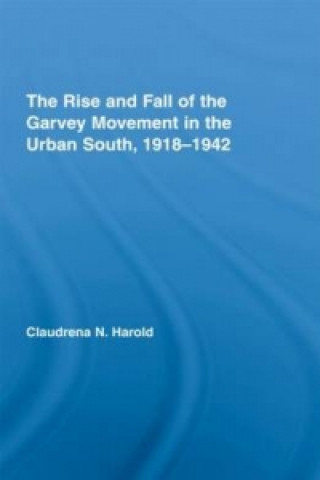 Carte Rise and Fall of the Garvey Movement in the Urban South, 1918-1942 Claudrena N. Harold