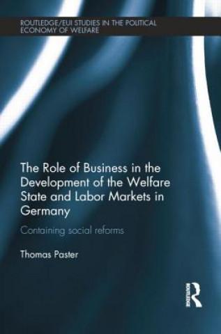 Kniha Role of Business in the Development of the Welfare State and Labor Markets in Germany Thomas Paster