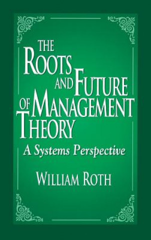 Kniha Roots and Future of Management Theory William F. Roth