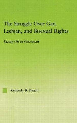 Könyv Struggle Over Gay, Lesbian, and Bisexual Rights Kimberly B. Dugan