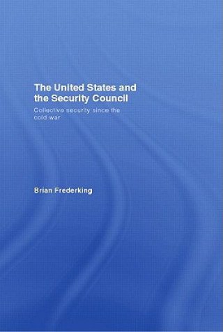 Kniha United States and the Security Council Brian Frederking