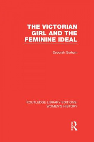 Carte Victorian Girl and the Feminine Ideal Deborah Gorham