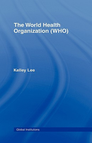 Kniha World Health Organization (WHO) Kelley Lee