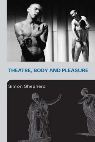 Kniha Theatre, Body and Pleasure Simon Shepherd