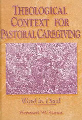 Kniha Theological Context for Pastoral Caregiving William M. Clements
