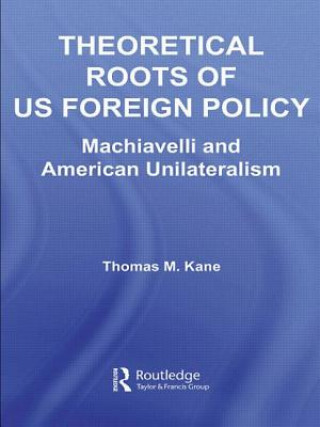 Kniha Theoretical Roots of US Foreign Policy Thomas M. Kane