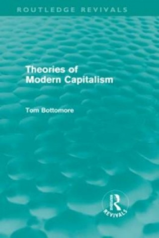 Knjiga Theories of Modern Capitalism (Routledge Revivals) Tom Bottomore