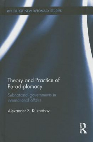 Carte Theory and Practice of Paradiplomacy Alexander Kuznetsov