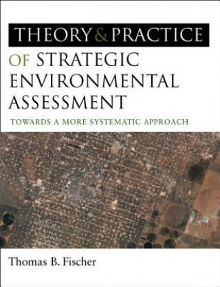 Książka Theory and Practice of Strategic Environmental Assessment Thomas B. Fischer