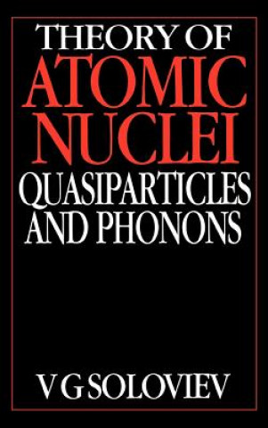 Kniha Theory of Atomic Nuclei, Quasi-particle and Phonons V.G. Soloviev