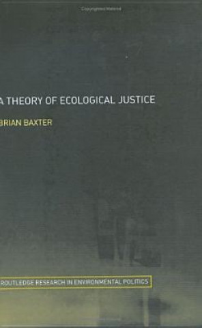 Kniha Theory of Ecological Justice Baxter