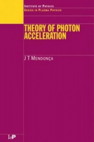 Kniha Theory of Photon Acceleration J. T. Mendonca