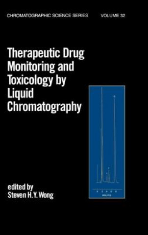 Kniha Therapeutic Drug Monitoring and Toxicology by Liquid Chromatography Steven H. Y. Wong