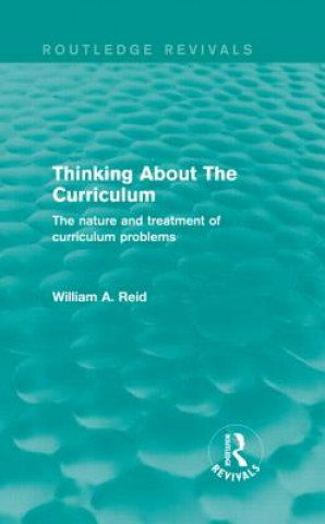 Książka Thinking About The Curriculum (Routledge Revivals) William A. Reid