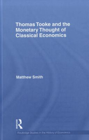 Buch Thomas Tooke and the Monetary Thought of Classical Economics Matthew Smith