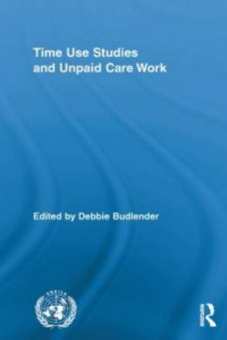 Kniha Time Use Studies and Unpaid Care Work Debbie Budlender