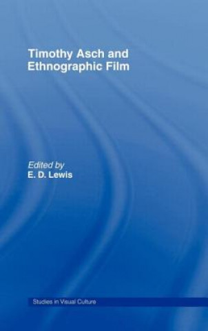 Kniha Timothy Asch and Ethnographic Film E.D. Lewis