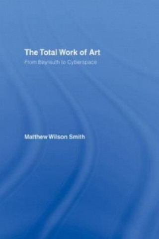 Kniha Total Work of Art Matthew Wilson Smith