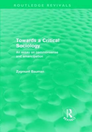 Könyv Towards a Critical Sociology (Routledge Revivals) Zygmunt Bauman