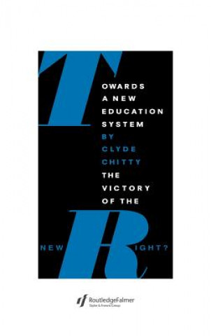 Kniha Towards a New Education System: The Victory of the New Right? Clyde Chitty