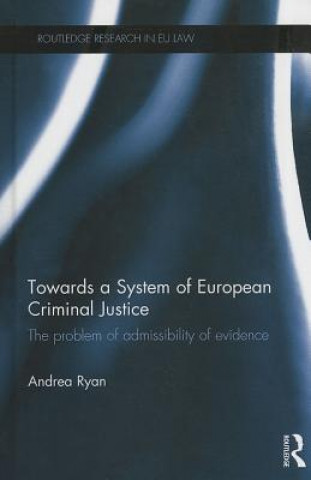 Książka Towards a System of European Criminal Justice Andrea Ryan