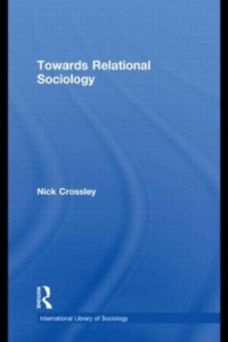 Kniha Towards Relational Sociology Nick Crossley