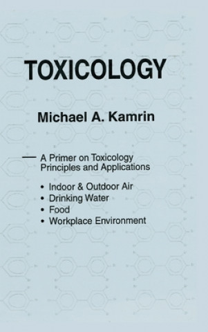 Kniha Toxicology-A Primer on Toxicology Principles and Applications Michael A. Kamrin