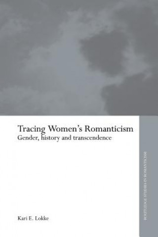 Kniha Tracing Women's Romanticism Kari E. Lokke