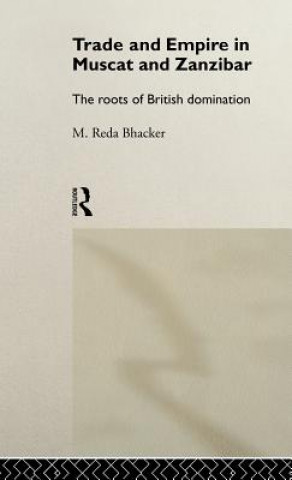 Książka Trade and Empire in Muscat and Zanzibar M.Reda Bhacker