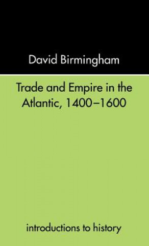 Kniha Trade and Empire in the Atlantic 1400-1600 David Birmingham