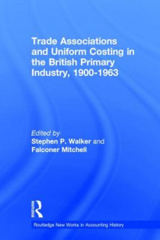 Kniha Trade Associations and Uniform Costing in the British Printing Industry, 1900-1963 