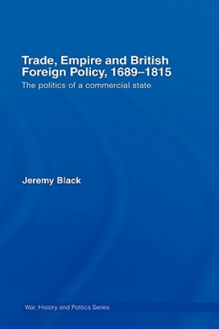 Kniha Trade, Empire and British Foreign Policy, 1689-1815 Jeremy Black