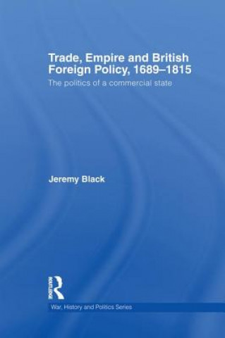 Kniha Trade, Empire and British Foreign Policy, 1689-1815 Jeremy Black