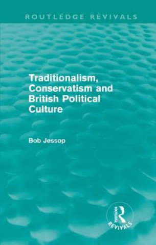 Buch Traditionalism, Conservatism and British Political Culture (Routledge Revivals) Bob Jessop