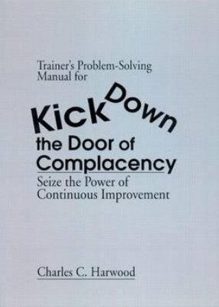 Carte Trainer's Problem-Solving Manual for Kick Down the Door of Complacency Charles C. Harwood