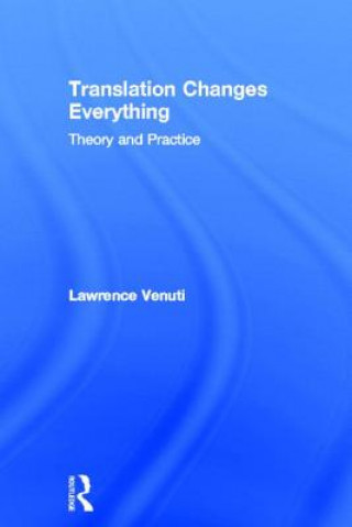 Könyv Translation Changes Everything Lawrence Venuti