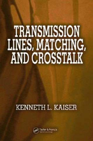 Kniha Transmission Lines, Matching, and Crosstalk Kenneth. L Kaiser