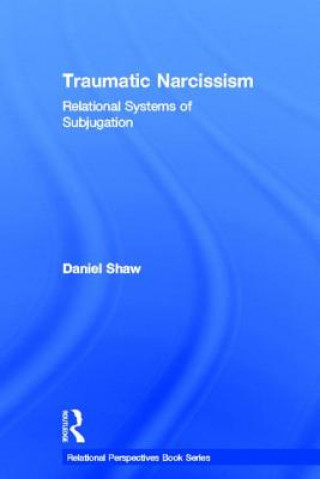 Carte Traumatic Narcissism Daniel Shaw