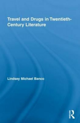 Kniha Travel and Drugs in Twentieth-Century Literature Lindsey Michael Banco
