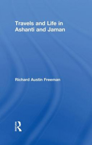 Könyv Travels and Life in Ashanti and Jaman Richard Austin Freeman