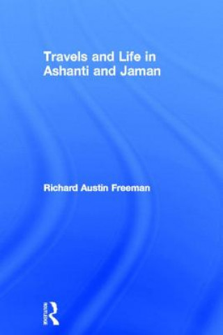 Kniha Travels and Life in Ashanti and Jaman Richard Austin Freeman