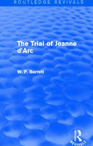 Kniha Trial of Jeanne d'Arc (Routledge Revivals) W. P. Barrett