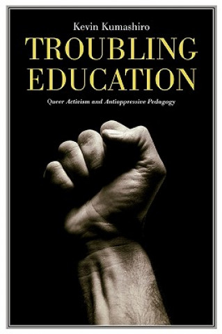 Carte Troubling Education Kevin K. Kumashiro